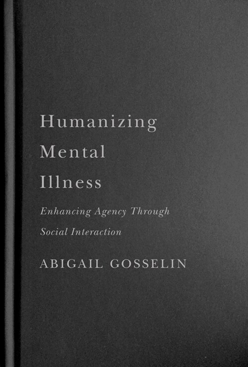 Humanizing Mental Illness: Enhancing Agency Through Social Interaction (Hardcover)