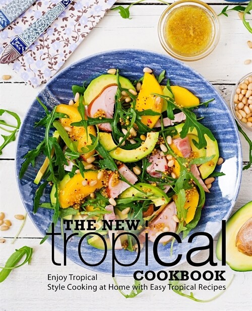 The New Tropical Cookbook: Enjoy Tropical Cooking at Home with Easy Caribbean Recipes (2nd Edition) (Paperback)