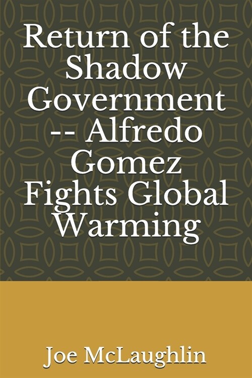 Return of the Shadow Government -- Alfredo Gomez Fights Global Warming (Paperback)