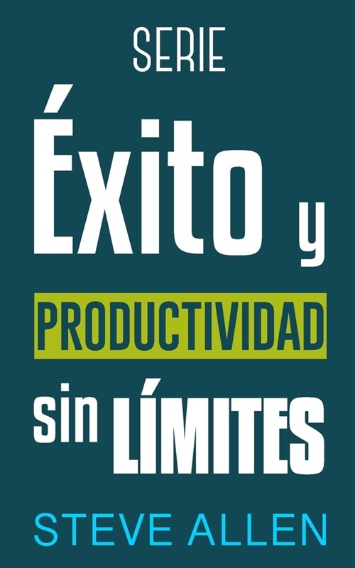 Serie ?ito y productividad sin l?ites: Serie de 3 t?ulos: C?o vencer el miedo y dejar de procrastinar, Los 10 secretos del arte del ?ito y Los ? (Paperback)