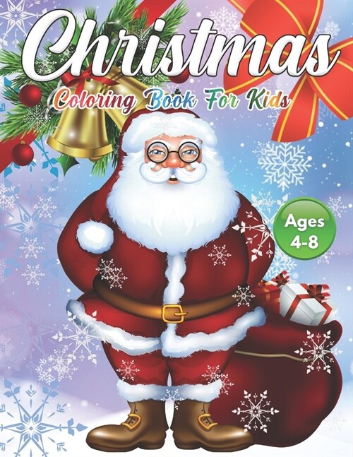 Christmas Coloring Book for Kids Ages 4-8: Cute Childrens Christmas Gift or Present for Toddlers & Kids - Beautiful Pages to Color with Santa Claus, (Paperback)