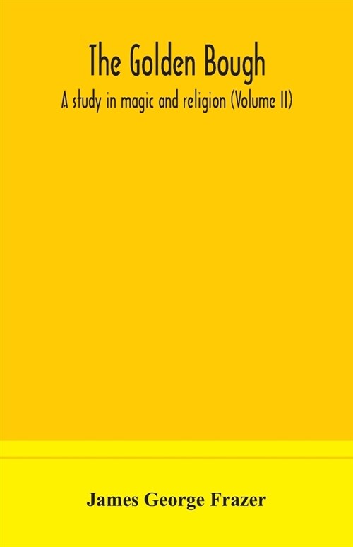 The golden bough: a study in magic and religion (Volume II) (Paperback)