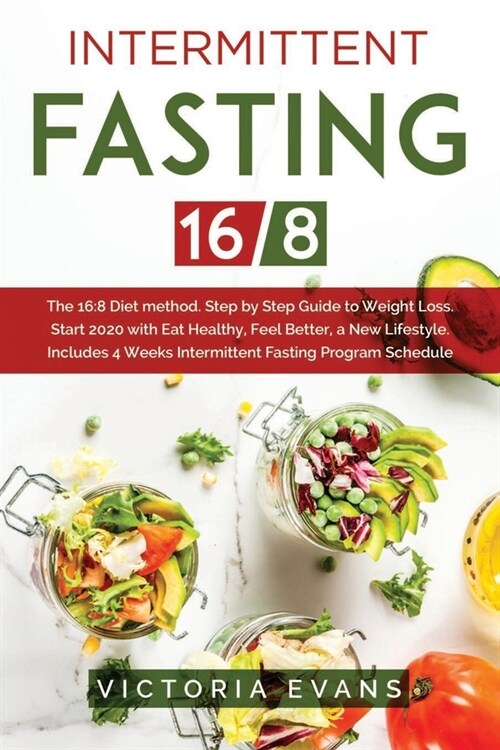 Intermittent Fasting 16/8: The 16:8 Diet method. Step by Step Guide to Weight Loss. Start 2020 with Eat Healthy, Feel Better, a New Lifestyle. In (Paperback)