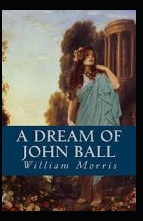 A Dream of John Ball Annotated (Paperback)