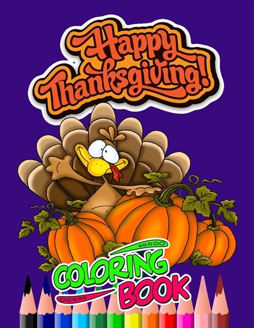 Happy Thanksgiving Coloring Book: Thanksgiving Coloring Books For ChildrenHappy ThanksgivingKids Coloring Books Thanksgiving Designs. Thanksgiving pat (Paperback)