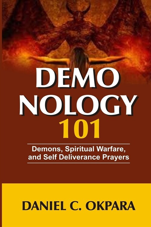 Demonology 101: Demons, Spiritual Warfare, and Self Deliverance Prayers (Paperback)