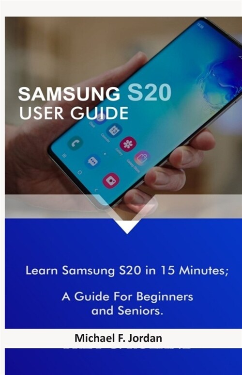 Samsung S20 User Guide: Learn Samsung S20 in 15 Minutes; A Guide For Beginners and Seniors (Paperback)