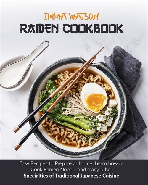 Ramen Cookbook: Easy Recipes to Prepare at Home. Learn how to Cook Ramen Noodle and many other Specialties of Traditional Japanese Cui (Paperback)