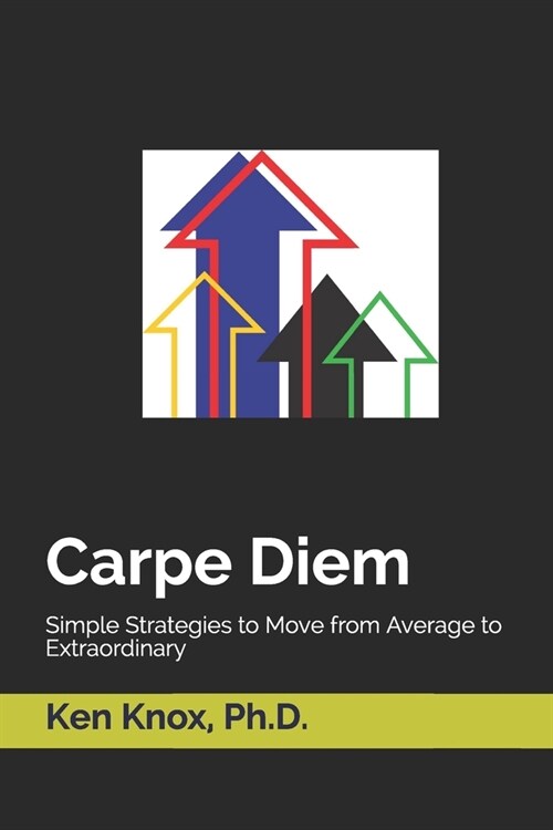 Carpe Diem: Simple Strategies to Move from Average to Extraordinary (Paperback)