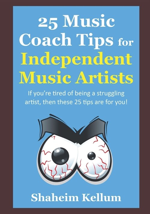 25 Music Coach Tips for Independent Music Artists: If youre tired of being a struggling artist, then these 25 tips are for you! (Paperback)