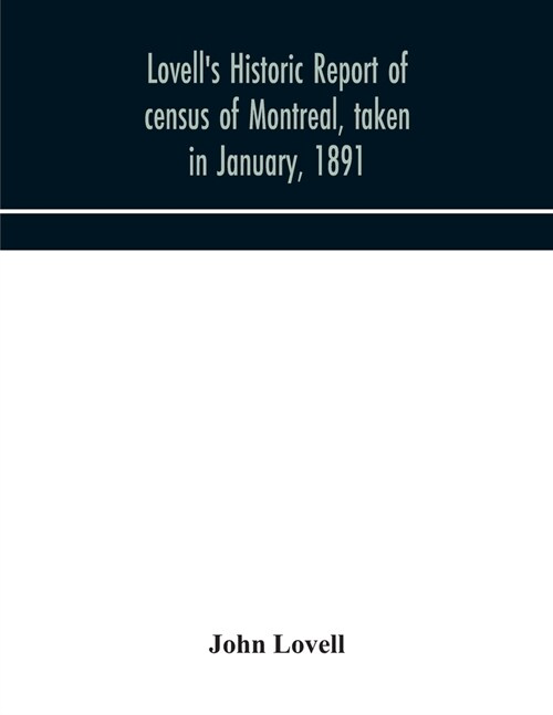 Lovells historic report of census of Montreal, taken in January, 1891 (Paperback)