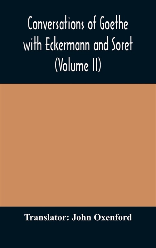 Conversations of Goethe with Eckermann and Soret (Volume II) (Hardcover)