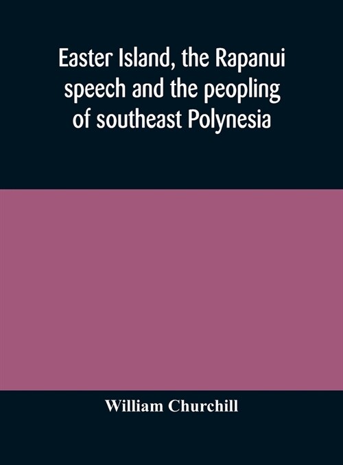 Easter Island, the Rapanui speech and the peopling of southeast Polynesia (Hardcover)
