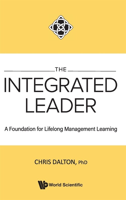 The Integrated Leader: A Foundation for Lifelong Mgmt Learn (Hardcover)