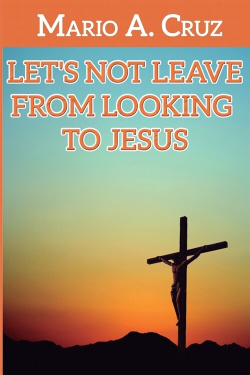 Let큦 Not Leave From Looking To Jesus (Paperback)