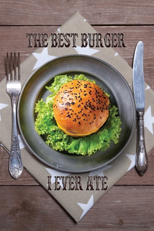 The Best Burger I Ever Ate: Rate and Review Your Favorites In Search of the Perfect Burger (Paperback)