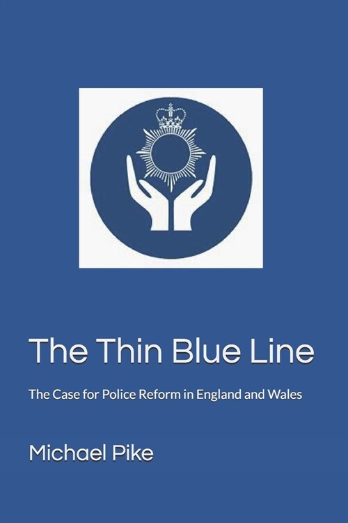 The Thin Blue Line: The Case for Police Reform in England & Wales (Paperback)