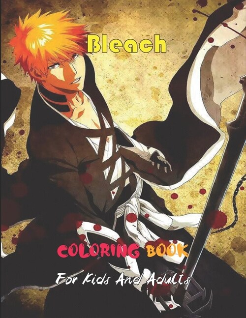 Bleach Coloring Book For Kids And Adults: +50 Illustrations, Great Bleach Coloring Book for Adults, Kids, Teenagers, Boys, and Girls. Gift for Anime L (Paperback)