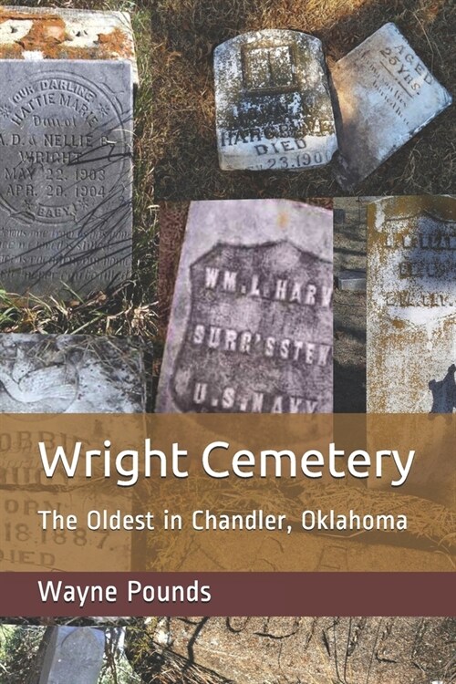 Wright Cemetery: The Oldest in Chandler Oklahoma (Paperback)