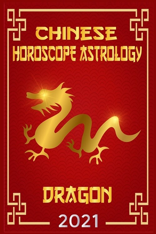 Chinese Horoscope & Astrology 2021: Fortune and Personality for Year of the Dragon 2021 (Paperback)