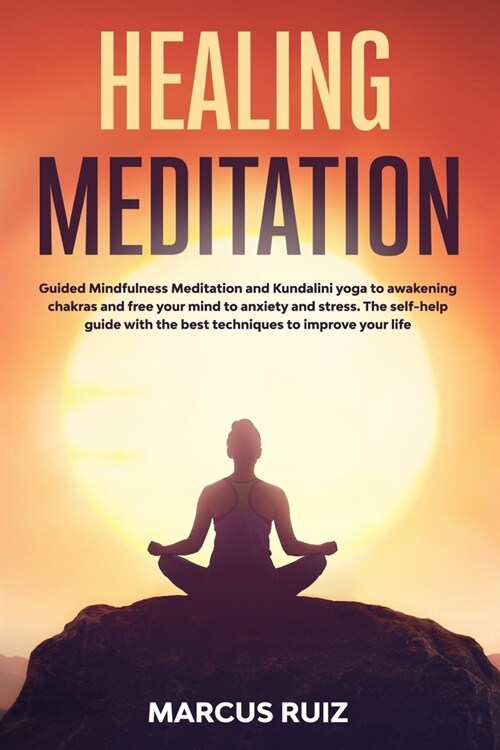 Healing Meditation: Guided Mindfulness Meditation and Kundalini yoga to awakening chakras and free your mind to anxiety and stress. The se (Paperback)