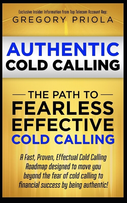 Authentic Cold Calling: The Path to Fearless, Effective Cold Calling (Paperback)