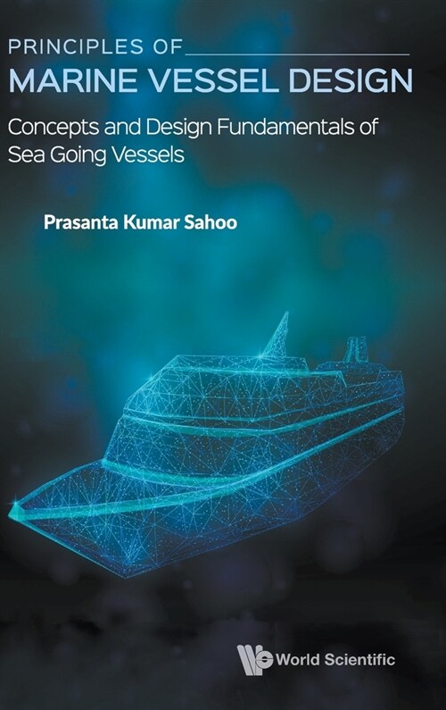 Principles of Marine Vessel Design: Concepts and Design Fundamentals of Sea Going Vessels (Hardcover)