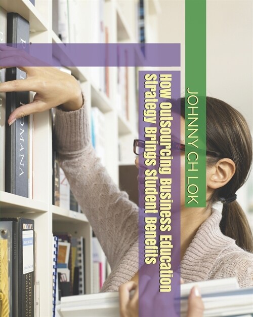 How Outsourcing Business Education Strategy Brings Student Benefits (Paperback)