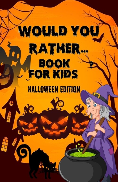 Would you rather...for kid- Halloween Edition: HallHalloween Interactive Question Game book - Full Of Silly Scenarios & Hilarious Situations For The W (Paperback)