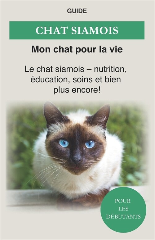 Chat Siamois: nutrition, ?ucation, soins et bien plus encore ! (Paperback)