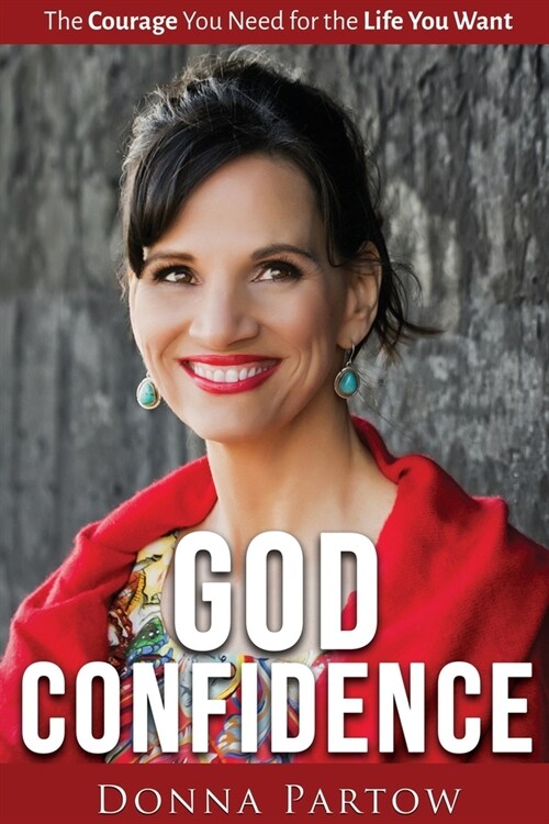 God Confidence: The Courage You Need For The Life You Want (Paperback)