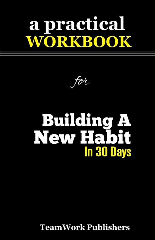 A Practical Workbook for Building A New Habit In 30 Days (Paperback)