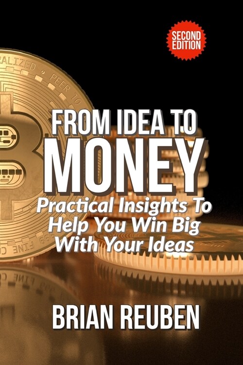 From Idea to Money: Practical Insight To Help You Win Big With Your Ideas (Paperback)