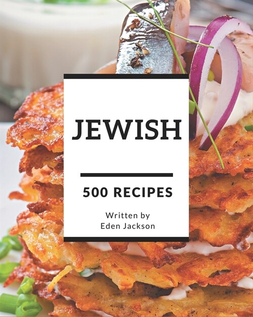 500 Jewish Recipes: Make Cooking at Home Easier with Jewish Cookbook! (Paperback)
