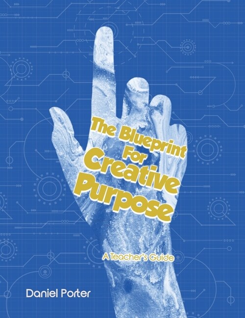 Blueprint for Creative Purpose: A Teachers Guide (Paperback)