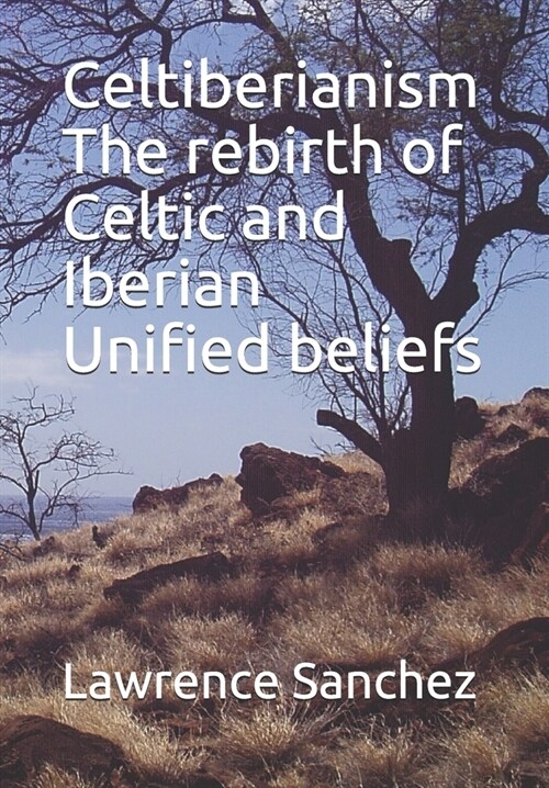 Celtiberianism The rebirth of Celtic and Iberian Unified beliefs (Paperback)