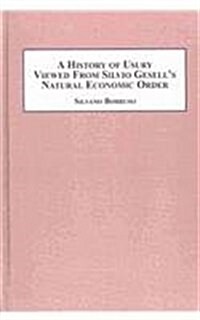 A History of Usury Viewed from Silvio Gesells Natural Economic Order (Hardcover)