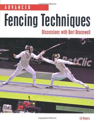 Advanced Fencing Techniques : Discussions with Bert Bracewell (Paperback)