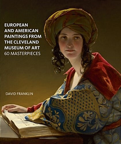 European and American Paintings in the Cleveland Museum of Art : 60 Masterpieces (Paperback)