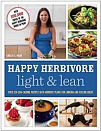 Happy Herbivore Light & Lean: Over 150 Low-Calorie Recipes with Workout Plans for Looking and Feeling Great (Paperback)