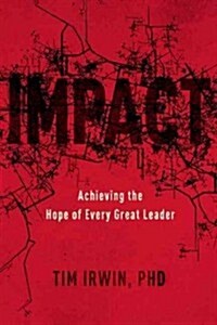 Impact: Great Leadership Changes Everything (Hardcover)