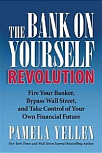 The Bank on Yourself Revolution: Fire Your Banker, Bypass Wall Street, and Take Control of Your Own Financial Future (Hardcover)