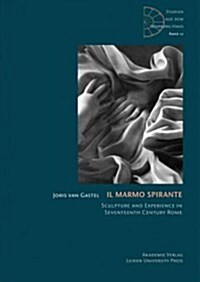 Il Marmo Spirante: Sculpture and Experience in Seventeenth-Century Rome (Hardcover)