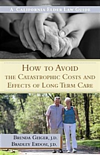 How to Avoid the Catastrophic Costs and Effects of Long Term Care (Paperback)