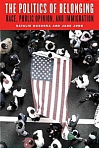 The Politics of Belonging: Race, Public Opinion, and Immigration (Hardcover)