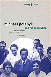 Michael Polanyi and His Generation: Origins of the Social Construction of Science (Paperback)