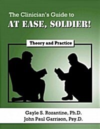 The Clinicians Guide to at Ease, Soldier!: Theory and Practice (Paperback)