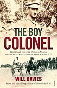 The Boy Colonel: Lieutenant Colonel Douglas Marks, the Youngest Battalion Commander in the AIF (Paperback)