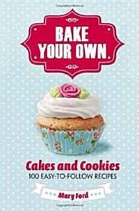 Bake Your Own : Cakes and Cookies (Hardcover)