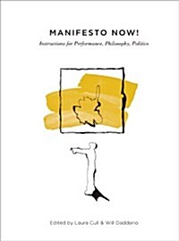 Manifesto Now! : Instructions for Performance, Philosophy, Politics (Hardcover)